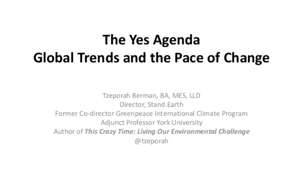 The Yes Agenda Global Trends and the Pace of Change Tzeporah Berman